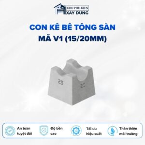 Con Kê Bê Tông Sàn Mã V1 (15/20mm)