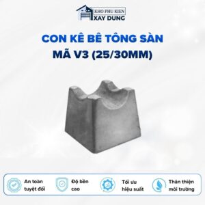Con Kê Bê Tông Sàn Mã V3 (25/30mm)
